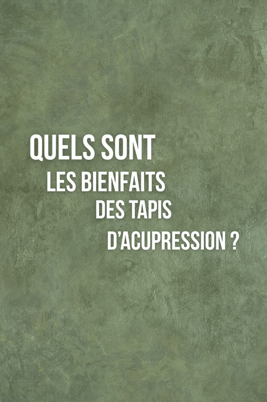 Quels sont les bienfaits des tapis d'acupression ?